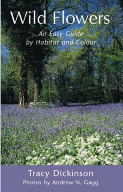 Wild Flowers: An Easy Guide by Habitat and Colour