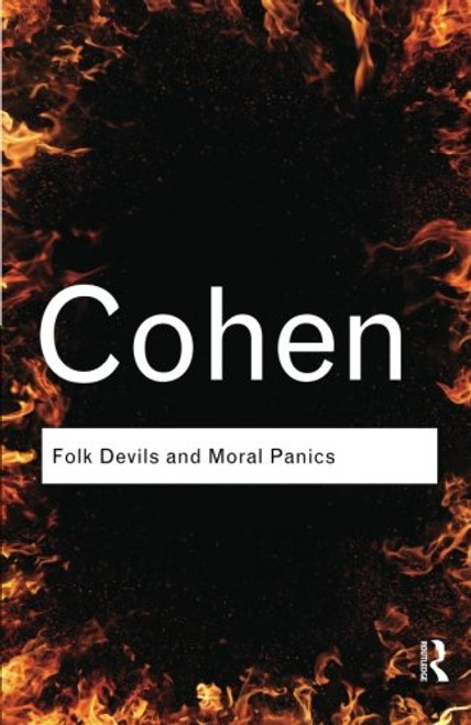 Folk Devils and Moral Panics (Routledge Classics) (Volume 9)