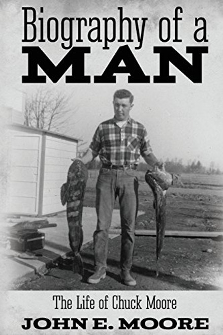 Biography of a MAN: The Life of Chuck Moore