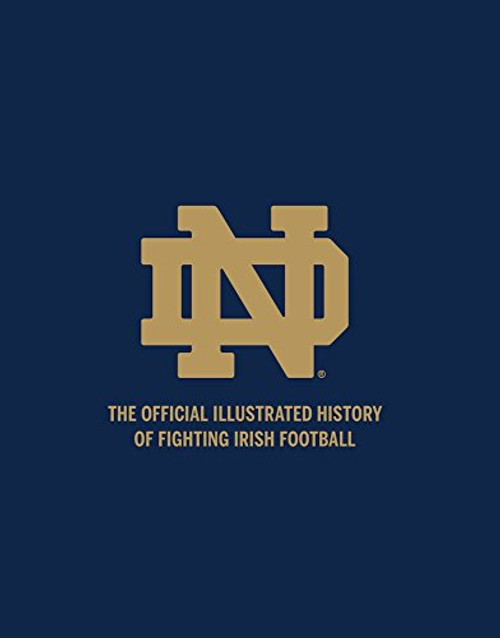 Notre Dame: The Official Illustrated History of Fighting Irish Football