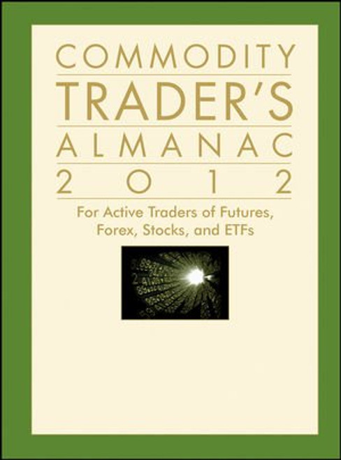 Commodity Trader's Almanac 2012: For Active Traders of Futures, Forex, Stocks and ETFs