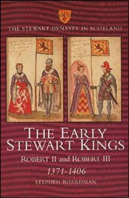 The Early Stewart Kings: Robert II and Robert III 1371-1406 (Stewart Dynasty in Scotland series)