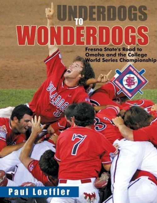 Underdogs to Wonderdogs: Fresno State's Road to Omaha and the College World Series Championship