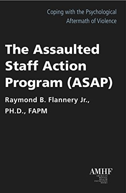 The Assaulted Staff Action Program: Coping with the Psychological Aftermath of Violenc