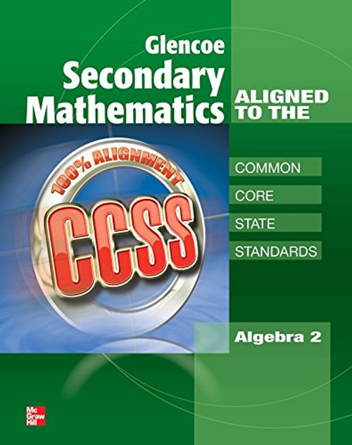 Glencoe Secondary Mathematics to the Common Core State Standards, Algebra 2 (MERRILL ALGEBRA 2)