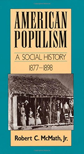 American Populism: A Social History 1877-1898 (American Century Series)