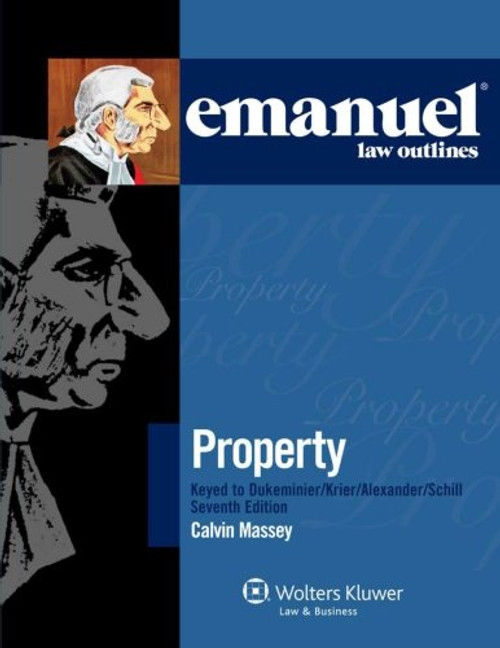 Emanuel Law Outlines: Property Keyed to Dukeminier, Krier, Alexander & Schill, 7th Edition