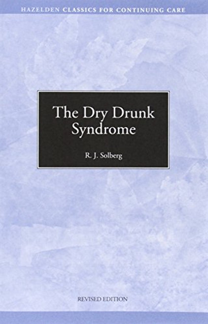 The Dry Drunk Syndrome