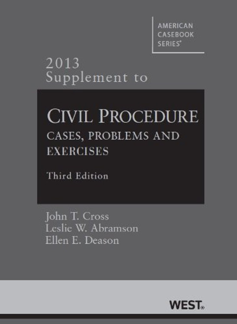 Civil Procedure, Cases, Problems and Exercises, 3d, 2013 Supplement (American Casebook Series)