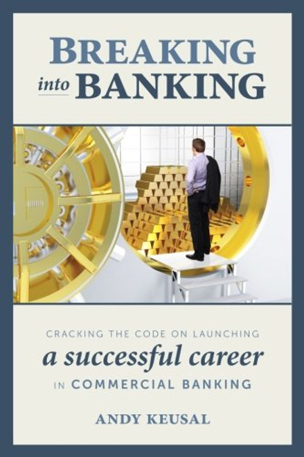 Breaking Into Banking: Cracking the Code on Launching a Successful Career in Commercial Banking