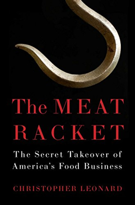 The Meat Racket: The Secret Takeover of Americas Food Business