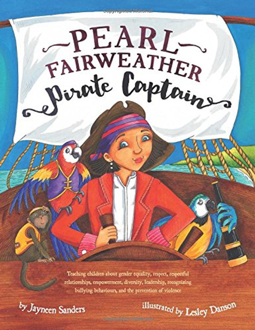 Pearl Fairweather Pirate Captain: Teaching children about gender equality, respect, respectful  relationships, empowerment, diversity, leadership, ... behaviours, and the prevention of violence