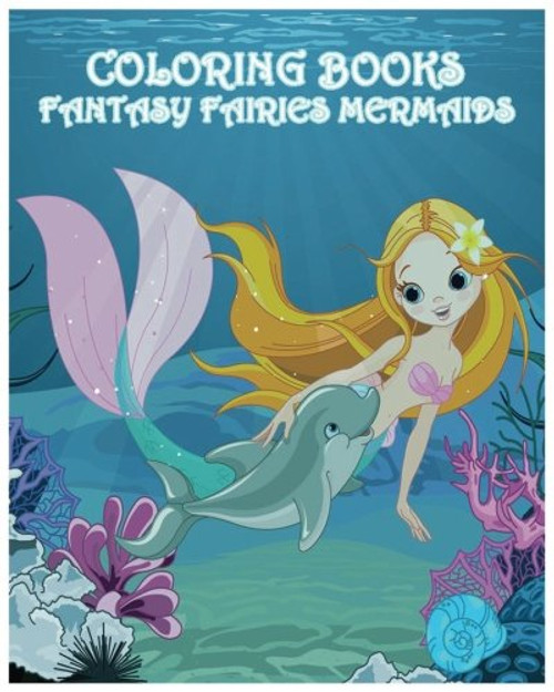 Coloring Books Fantasy Fairies Mermaids: +100 Pages Mermaid Coloring Book For Kids