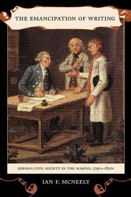 The Emancipation of Writing: German Civil Society in the Making, 1790s-1820s
