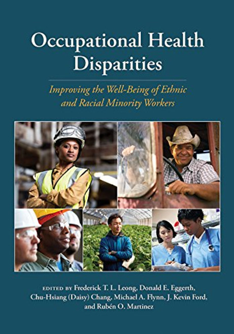 Occupational Health Disparities: Improving the Well-Being of Ethnic and Racial Minority Workers (APA/MSU Series on Multicultural Psychology)