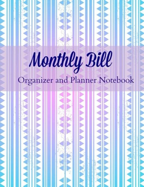 Monthly Bill Organizer and Planner Notebook (Extra Large Budget Planner Notebook-Includes Calendar, Bill Checklist and Note Pages) (Volume 87)