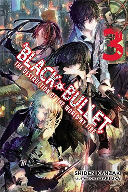 Black Bullet, Vol. 3: The Destruction of the World by Fire - light novel