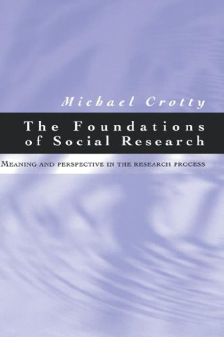 The Foundations of Social Research: Meaning and Perspective in the Research Process
