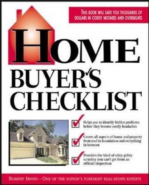 Home Buyer's Checklist: Everything You Need to Know--but Forget to Ask--Before You Buy a Home