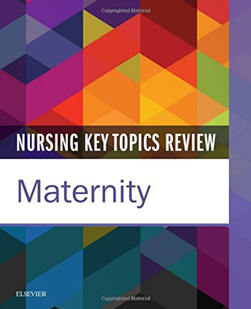 Nursing Key Topics Review: Maternity, 1e