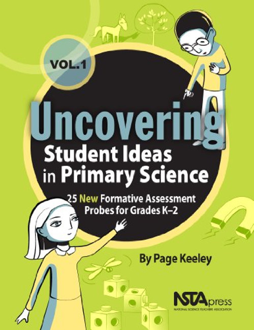 Uncovering Student Ideas in Primary Science, Volume 1: 25 New Formative Assessment Probes for Grades K-2 (Uncovering Student Ideas in Science)