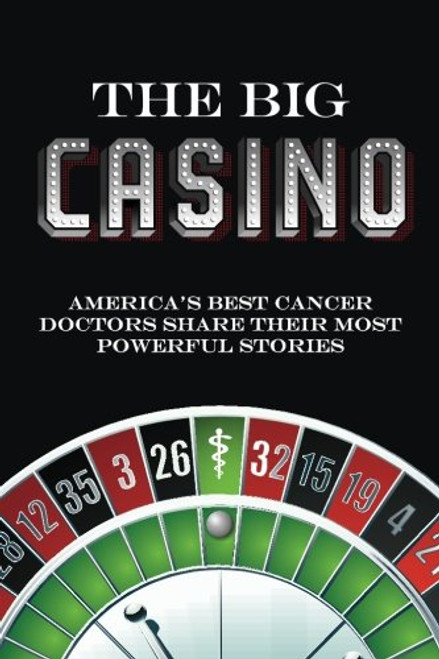 The Big Casino: America's best cancer doctors share their most powerful stories