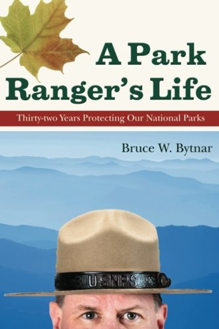 A Park Ranger's Life: Thirty-two Years Protecting Our National Parks