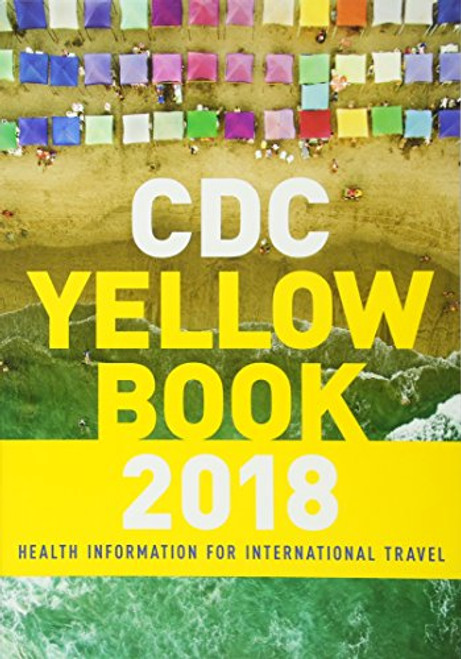 CDC Yellow Book 2018: Health Information for International Travel (Cdc Health Information for International Travel)