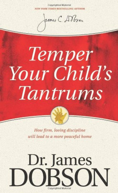 Temper Your Child's Tantrums: How Firm, Loving Discipline Will Lead to a More Peaceful Home