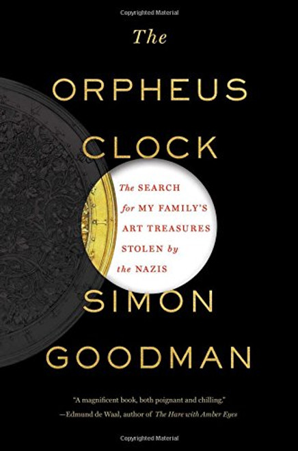 The Orpheus Clock: The Search for My Familys Art Treasures Stolen by the Nazis