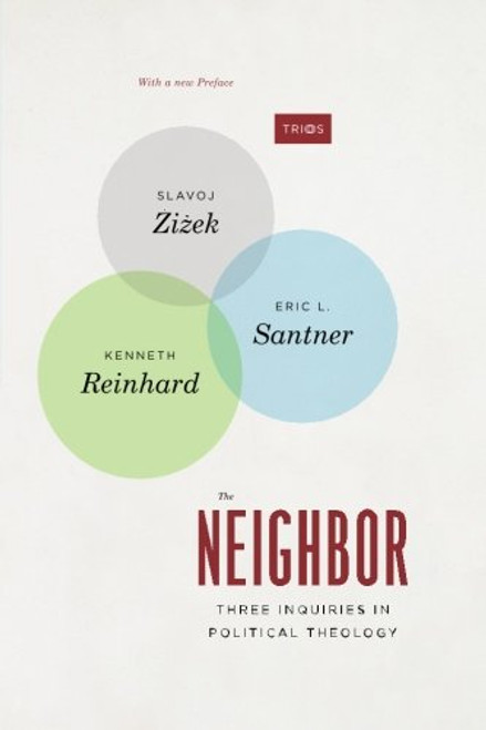 The Neighbor: Three Inquiries in Political Theology, with a new Preface (TRIOS)