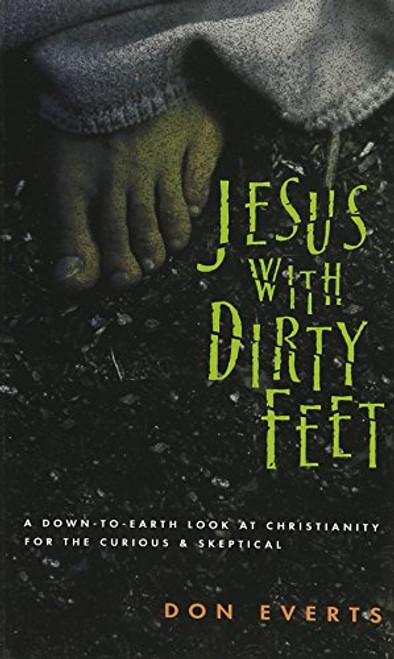 Jesus with Dirty Feet: A Down-to-Earth Look at Christianity for the Curious  Skeptical