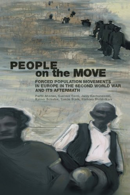 People on the Move: Forced Population Movements in Europe in the Second World War and Its Aftermath