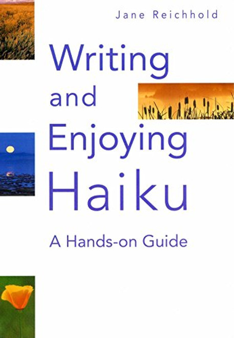 Writing and Enjoying Haiku: A Hands-on Guide