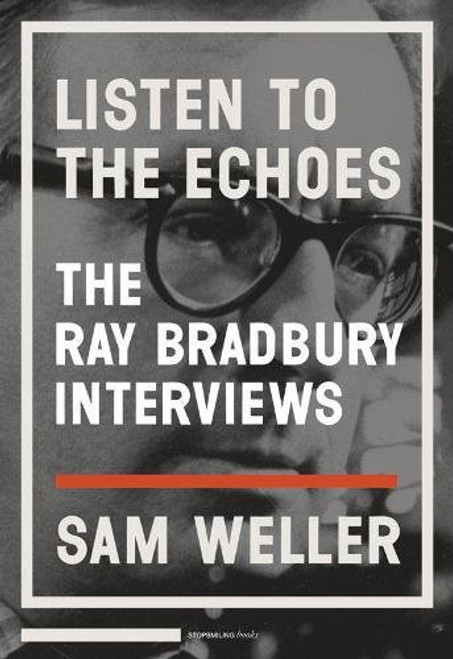 Listen to the Echoes: The Ray Bradbury Interviews