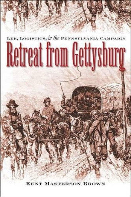 Retreat from Gettysburg: Lee, Logistics, and the Pennsylvania Campaign (Civil War America)