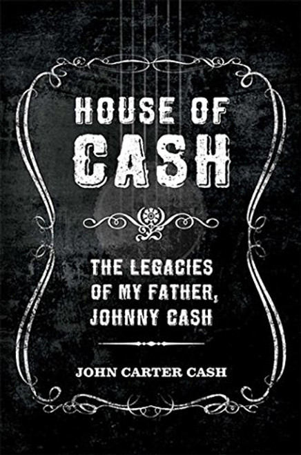 House of Cash: The Legacies of My Father, Johnny Cash