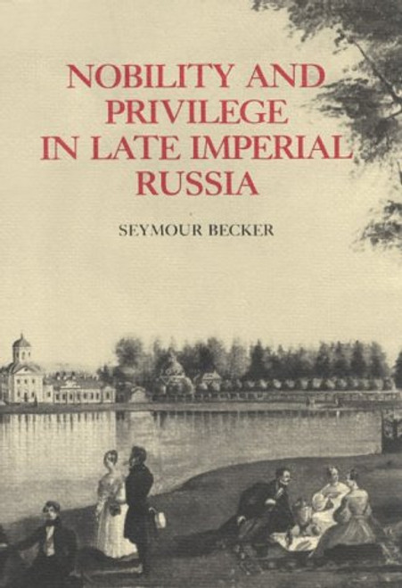 Nobility and Privilege in Late Imperial Russia