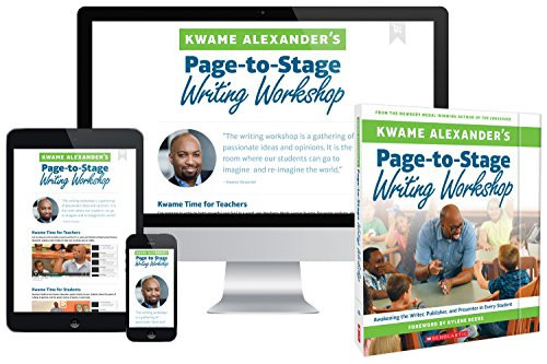 Kwame Alexanders Page-to-Stage Writing Workshop: Awakening the Writer, Publisher, and Presenter in Every K-8 Student
