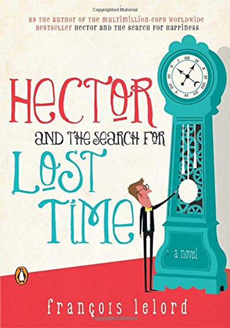 Hector and the Search for Lost Time: A Novel (Hector's Journeys)