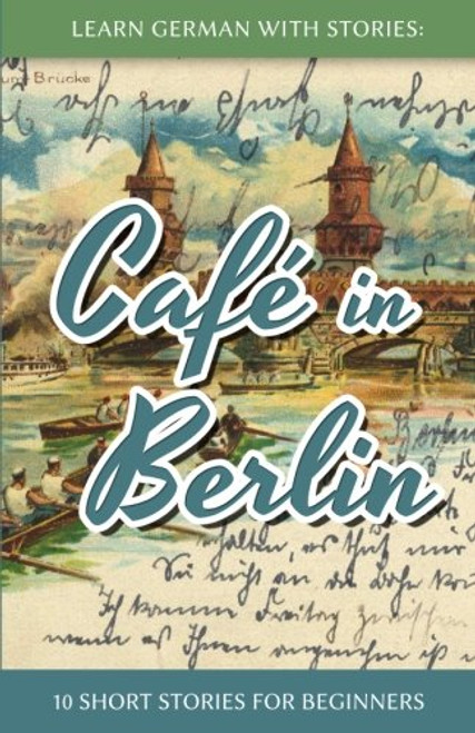 Learn German With Stories: Caf in Berlin - 10 Short Stories For Beginners (German Edition)
