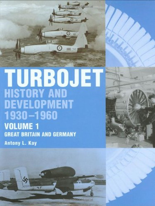 Turbojet: History and Development 1930-1960 Volume 1 - Great Britain and Germany