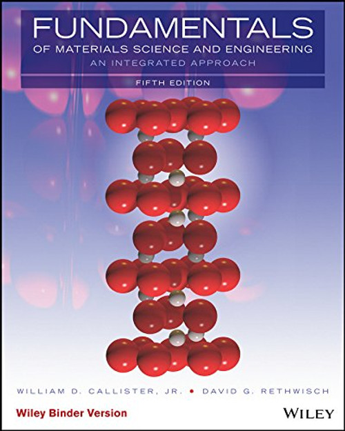 Fundamentals of Materials Science and Engineering, Binder Ready Version: An Integrated Approach