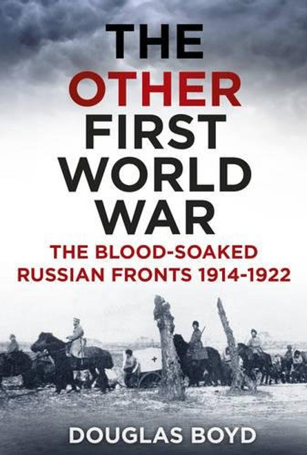 The Other First World War: The Blood-Soaked Eastern Front