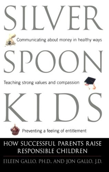 Silver Spoon Kids : How Successful Parents Raise Responsible Children