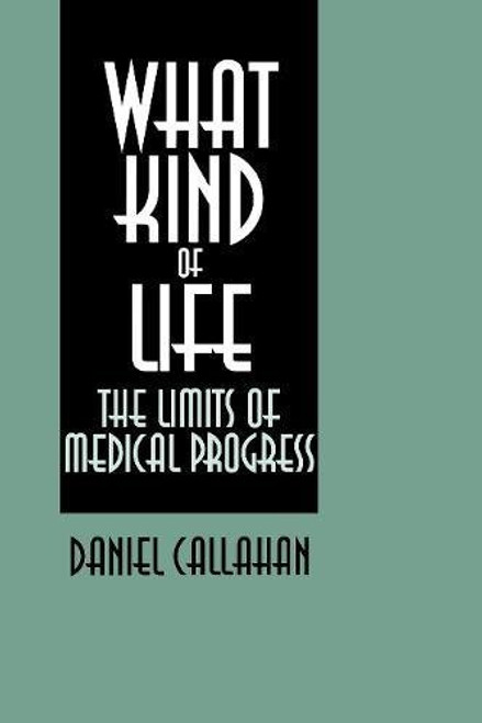 What Kind of Life?: The Limits of Medical Progress