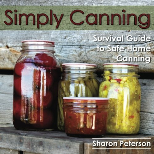 Simply Canning: Survival Guide to Safe Home Canning