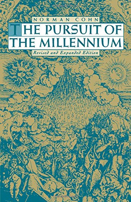 The Pursuit of the Millennium: Revolutionary Millenarians and Mystical Anarchists of the Middle Ages, Revised and Expanded Edition