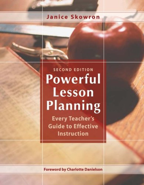 Powerful Lesson Planning: Every Teachers Guide to Effective Instruction