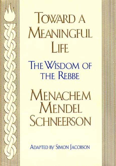 Toward Meaningful Life: The Wisdom of the Rebbe